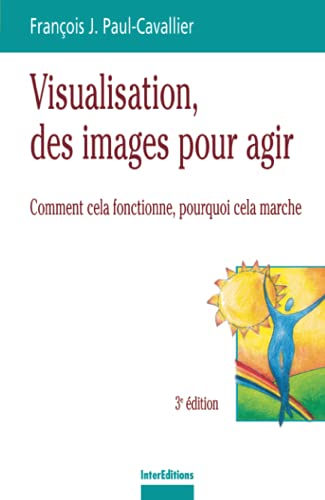 Visualisation, des images pour agir : Comment cela fonctionne, pourquoi cela marche