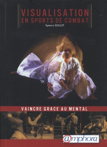 Visualisation en Sports de Combat: Vaincre Grâce Au Mental