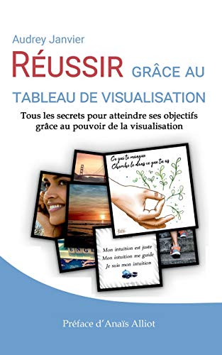 Réussir Grâce au Tableau de Visualisation: Tous Les Secrets verse Atteindre Ses Objectifs Grâce au Pouvoir de la Visualisation