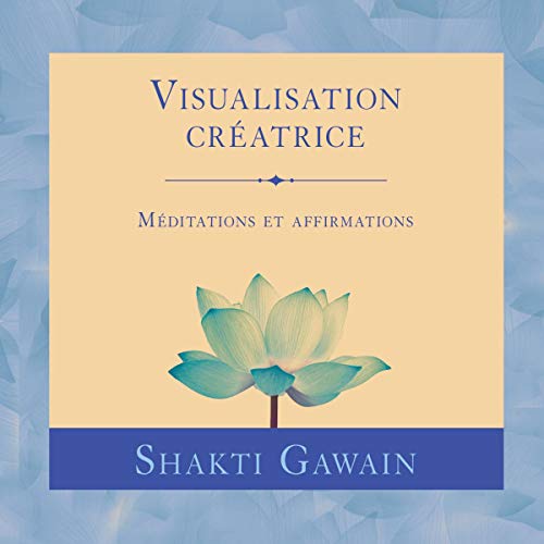 Visualisation Créatrice: Méditations et affirmations
