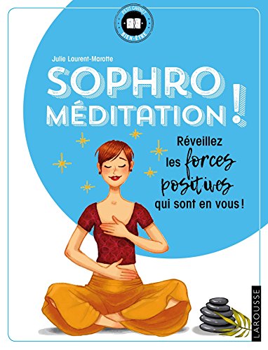 Sophro-Méditation: Réveillez les Forces Positives Qui Sont en Vous! (2018)