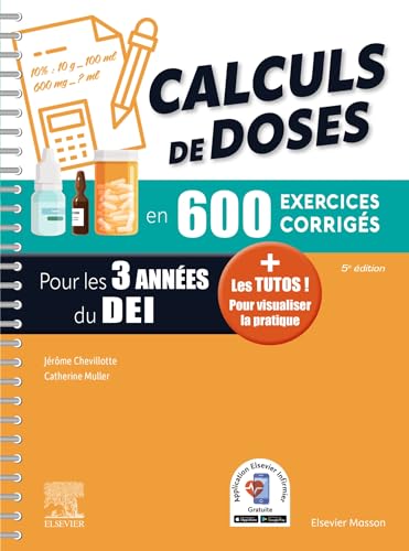 Calculs de Doses en 600 Exercices Corrigés - verse les 3 Années du Diplôme d'Etat Infirmier.: + Les Tutos! Verser Visualiser La Pratique