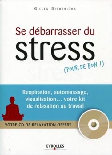 SE Débarasser du Stress, verse de Bon! Respiration, Automassage, Visualisation… VOTRE KIT DE RELACTION AU TRAVAIL (CD INCLUS)