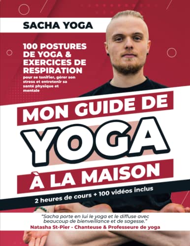 Mon Guide de Yoga à la Maison: 100 postures de yoga et exercices de respiration pour se tonifier, Gérer Son Stress et entretenir sa santé physique et mentale