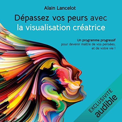Dépassez vos peurs avec la visualisation créatrice