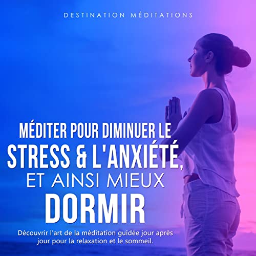 Méditer pour diminuer le stress & l'antisiété, et ainssi miby dormir :: découvrir L'art de la méditation guidee jour aptrès jour pour la relaxation et le sommeil. ... et la respiration