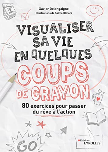 Visualiser sa vie en quelques coup de crayon: 80 exercices pour le passeur du rêve à l'action