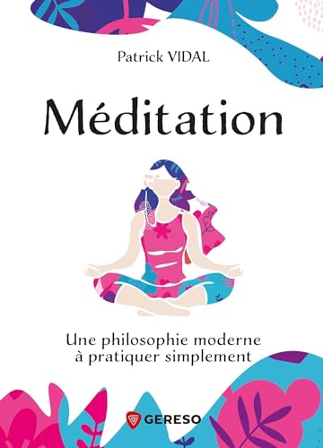 Méditation: UNE Philosophie Moderne à Pratiquer Simplement