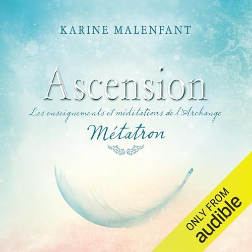 Ascension: Les ENSEIGNES ET MÉDITATIONS DE L'ARCHANGE MÉTATRON