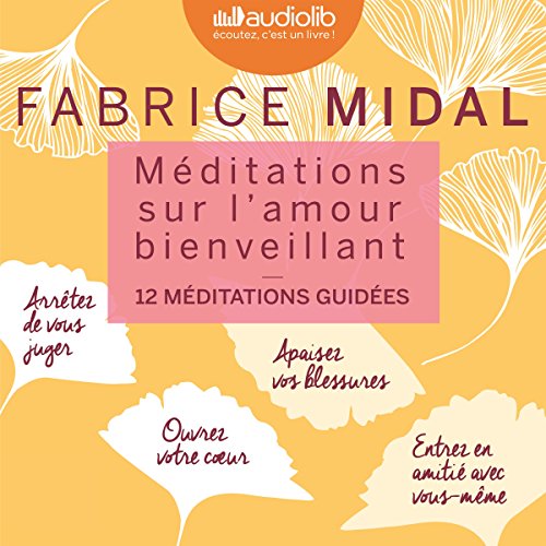 Méditations sur l'amour Bienveillant: 12 MÉDITATIONS GUIDÉES