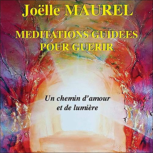 Méditations Guidees pour Guérir-un Chemin d'Amour et de Lumière-CD